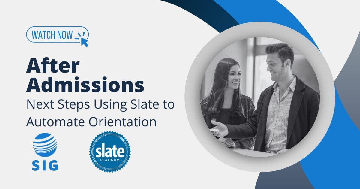 Webinar - After Admissions Next Steps Using Slate to Automate Orientation